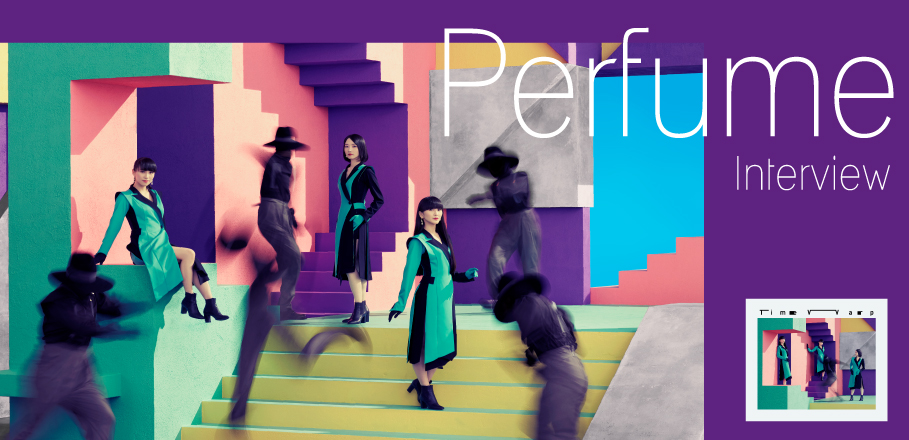 Perfumeが語る 過去と現在 の心境が重なりループするシングル Time Warp と未来の1ページをめくるドキドキ感 Special Billboard Japan