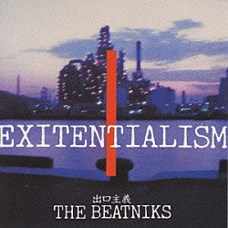 ＴＨＥ　ＢＥＡＴＮＩＫＳ「ＥＸＩＴＥＮＴＩＡＬＩＳＭ　出口主義」