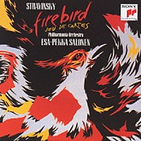 エサ＝ペッカ・サロネン「 ストラヴィンスキー：「火の鳥」（１９１０年原典版全曲）／「カルタ遊び」」