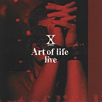 Ｘ　ＪＡＰＡＮ「 Ａｒｔ　ｏｆ　ｌｉｆｅ　ｌｉｖｅ」