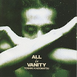 角松敏生「ＡＬＬ　ｉｓ　ＶＡＮＩＴＹ」