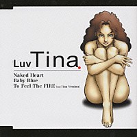 Ｌｕｖ　Ｔｉｎａ「 Ｎａｋｅｄ　Ｈｅａｒｔ｜Ｂａｂｙ　Ｂｌｕｅ｜Ｔｏ　Ｆｅｅｌ　Ｔｈｅ　ＦＩＲＥ　（ＬＵＶ　Ｔｉｎａ　Ｖｅｒｓｉｏｎ）」