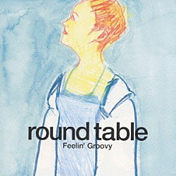 ＲＯＵＮＤ　ＴＡＢＬＥ「Ｆｅｅｌｉｎ’Ｇｒｏｏｖｙ」