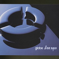 ｇｌｏｂｅ「Ｌｏｖｅ　ａｇａｉｎ」