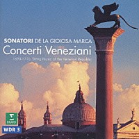 ソナトーリ＝デ・ラ・ジョイオーサ・マルカ「 ヴェネツィアのバロック音楽」