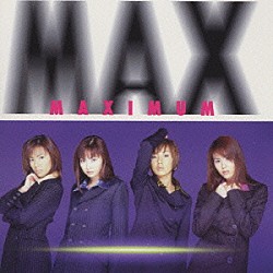 ＭＡＸ「ＭＡＸＩＭＵＭ」