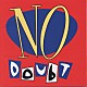 ノー・ダウト「ＮＯ　ＤＯＵＢＴ」