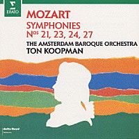 トン・コープマン「 モーツァルト：交響曲第２１，２３，２４，２７番」