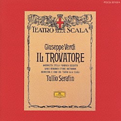 トゥリオ・セラフィン アントニエッタ・ステッラ フィオレンツァ・コッソット エットーレ・バスティアニーニ イヴォ・ヴィンコ フランコ・リッチャルディ ミラノ・スカラ座管弦楽団「ヴェルディ：歌劇「トロヴァトーレ」全曲」
