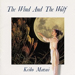 松居慶子「Ｔｈｅ　Ｗｉｎｄ　Ａｎｄ　Ｔｈｅ　Ｗｏｌｆ」