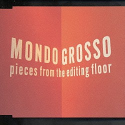 ＭＯＮＤＯ　ＧＲＯＳＳＯ「Ｐｉｅｃｅｓ　ｆｒｏｍ　ｔｈｅ　ｅｄｉｔ」