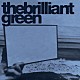 ｔｈｅ　ｂｒｉｌｌｉａｎｔ　ｇｒｅｅｎ「ザ・ブリリアント・グリーン」