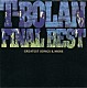 Ｔ－ＢＯＬＡＮ「Ｔ－ＢＯＬＡＮ　ＦＩＮＡＬ　ＢＥＳＴ～ＧＲＡＴＥＳＴ　ＳＯＮＧＳ　＆　ＭＯＲＥ」