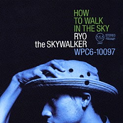 ＲＹＯ　ｔｈｅ　ＳＫＹＷＡＬＫＥＲ「ＨＯＷ　ＴＯ　ＷＡＬＫ　ＩＮ　ＴＨＥ　ＳＫＹ」