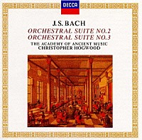 クリストファー・ホグウッド「 バッハ：管弦楽組曲第２・３番　他《デッカ・バロック文庫》」
