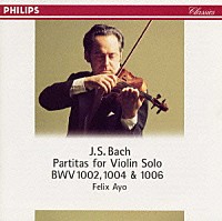 フェリックス・アーヨ「 Ｊ．Ｓ．バッハ：無伴奏ヴァイオリン・パルティータ（全３曲）」
