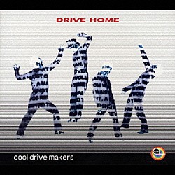 ｃｏｏｌ　ｄｒｉｖｅ　ｍａｋｅｒｓ「ＤＲＩＶＥ　ＨＯＭＥ」