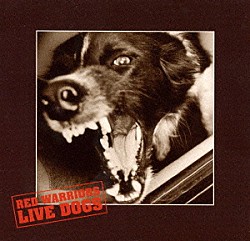 ＲＥＤ　ＷＡＲＲＩＯＲＳ「ＬＩＶＥ　ＤＯＧＳ」