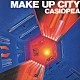 ＣＡＳＩＯＰＥＡ「ＭＡＫＥ　ＵＰ　ＣＩＴＹ」