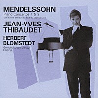 ジャン＝イヴ・ティボーデ「 メンデルスゾーン：ピアノ協奏曲第１番、第２番　他」