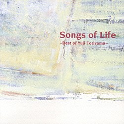 鳥山雄司「Ｓｏｎｇｓ　ｏｆ　Ｌｉｆｅ　　～Ｂｅｓｔ　ｏｆ　Ｙｕｊｉ　Ｔｏｒｉｙａｍａ～」