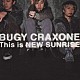 ＢＵＧＹ　ＣＲＡＸＯＮＥ「Ｔｈｉｓ　ｉｓ　ＮＥＷ　ＳＵＮＲＩＺＥ」