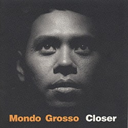 ＭＯＮＤＯ　ＧＲＯＳＳＯ「ＣＬＯＳＥＲ」