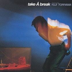 鳥山雄司「Ｔａｋｅ　Ａ　Ｂｒｅａｋ」