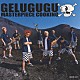 ＧＥＬＵＧＵＧＵ「ＭＡＳＴＥＲＰＩＥＣＥ　ＣＯＯＫＩＮＧ」