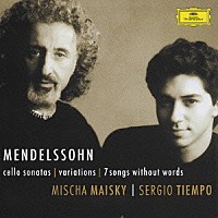 ミッシャ・マイスキー セルジオ・ティエンポ「 メンデルスゾーン：チェロ・ソナタ第１・２番　協奏的変奏曲、７つの無言歌」