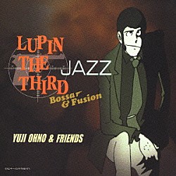 大野雄二＆フレンズ「ＬＵＰＩＮ　ＴＨＥ　ＴＨＩＲＤ　「ＪＡＺＺ」　Ｂｏｓｓａｒ＆Ｆｕｓｉｏｎ」