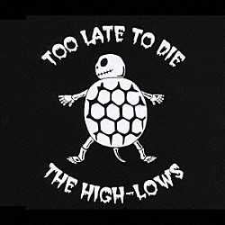 ↑ＴＨＥ　ＨＩＧＨ－ＬＯＷＳ↓「Ｔｏｏ　Ｌａｔｅ　Ｔｏ　Ｄｉｅ」