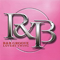 （オムニバス）「 Ｒ＆Ｂ　ＧＲＯＯＶＥ　～ＬＯＶＥＲＳ　ＳＷＩＮＧ～」