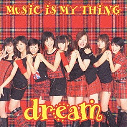 ｄｒｅａｍ「ＭＵＳｉＣ　ｉＳ　ＭＹ　ＴＨｉＮＧ」