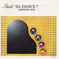 ＳＭＯＯＴＨ　ＡＣＥ「 Ｓｈａｌｌ　Ｗｅ　ＤＡＮＣＥ？」