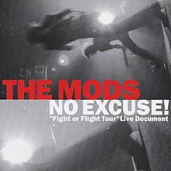 ＴＨＥ　ＭＯＤＳ「ＮＯ　ＥＸＣＵＳＥ！　“Ｆｉｇｈｔ　ｏｒ　Ｆｌｉｇｈｔ　Ｔｏｕｒ”Ｌｉｖｅ　Ｄｏｃｕｍｅｎｔ」