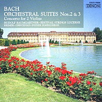 ルドルフ・バウムガルトナー「 Ｊ．Ｓ．バッハ：管弦楽組曲　第２番　ロ短調　ＢＷＶ１０６７／第３番　ニ長調　ＢＷＶ１０６８　２つのヴァイオリンのための協奏曲　ニ短調　ＢＷＶ１０４３」