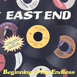 ＥＡＳＴ　ＥＮＤ「Ｂｅｇｉｎｎｉｎｇ　ｏｆ　ｔｈｅ　Ｅｎｄｌｅｓｓ」