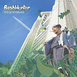 ＲＹＯ　ｔｈｅ　ＳＫＹＷＡＬＫＥＲ「Ｂｕｓｈ　Ｈｕｎｔｅｒ」