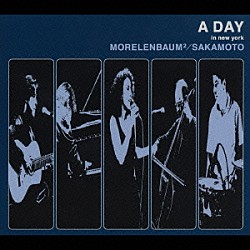 ＭＯＲＥＬＥＮＢＡＵＭ２／ＳＡＫＡＭＯＴＯ「Ａ　ＤＡＹ　ｉｎ　ｎｅｗ　ｙｏｒｋ」