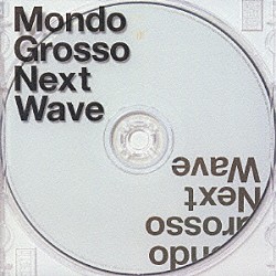 ＭＯＮＤＯ　ＧＲＯＳＳＯ「Ｎｅｘｔ　Ｗａｖｅ」