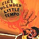 ＬＩＴＴＬＥ　ＴＥＭＰＯ「ＦＩＲＥＢＬＥＮＤＥＲ」