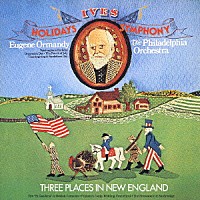 ユージン・オーマンディ フィラデルフィア管弦楽団「 アイヴズ：交響曲「アメリカの祭日」／ニュー・イングランドの３つの場所」