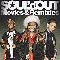 ＳＯＵＬ’ｄ　ＯＵＴ「 Ｍｏｖｉｅｓ＆Ｒｅｍｉｘｉｅｓ」