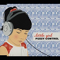 ＦＵＺＺＹ　ＣＯＮＴＲＯＬ「 ｌｉｔｔｌｅ　ｇｉｒｌ」