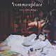 Ｅｖｅｒｙ　Ｌｉｔｔｌｅ　Ｔｈｉｎｇ「ｃｏｍｍｏｎｐｌａｃｅ」