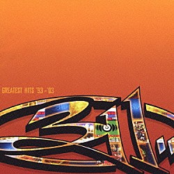 ３１１「グレイテスト・ヒッツ　’９３－’０３」