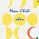 Ｃｈａｒ「Ｍｏｏｎ　Ｃｈｉｌｄ」