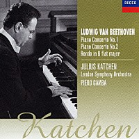 ジュリアス・カッチェン「 ベートーヴェン：ピアノ協奏曲第１番＆第２番　ピアノと管弦楽のためのロンド」