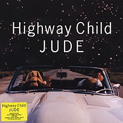 ＪＵＤＥ「Ｈｉｇｈｗａｙ　Ｃｈｉｌｄ」